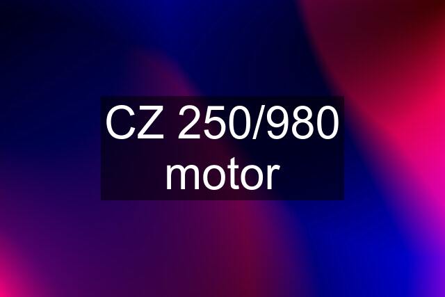 CZ 250/980 motor