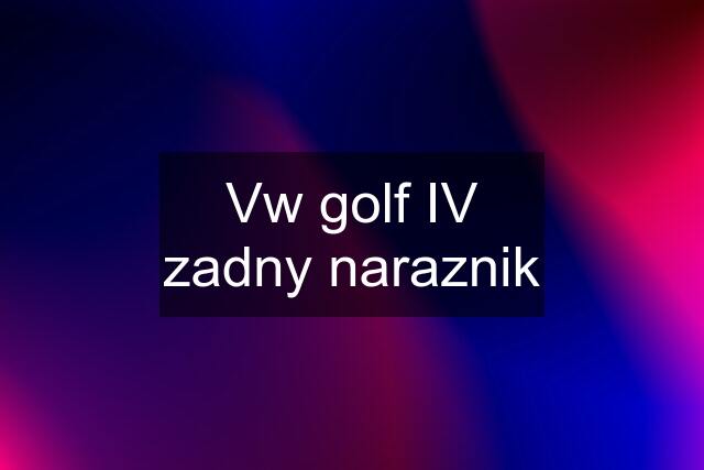 Vw golf IV zadny naraznik