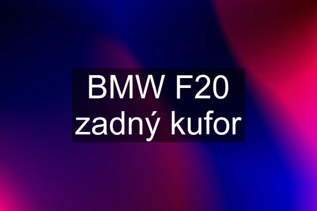 BMW F20 zadný kufor