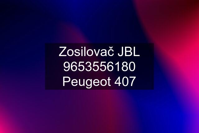 Zosilovač JBL 9653556180 Peugeot 407