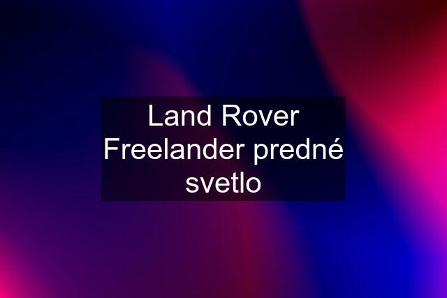 Land Rover Freelander predné svetlo