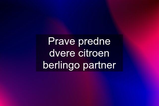 Prave predne dvere citroen berlingo partner