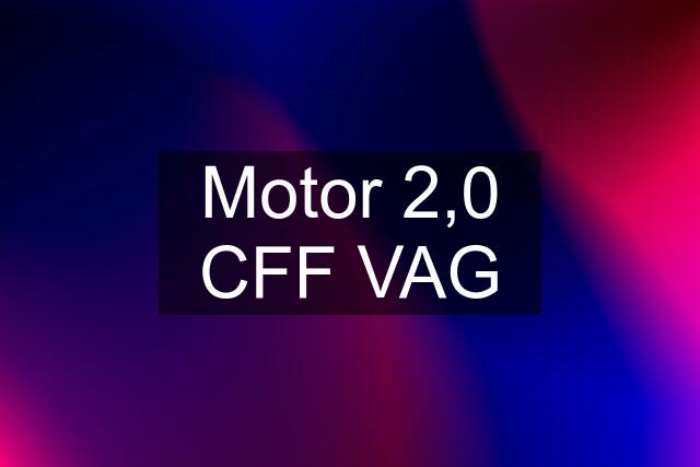 Motor 2,0 CFF VAG