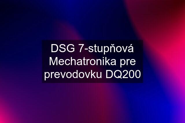 DSG 7-stupňová Mechatronika pre prevodovku DQ200