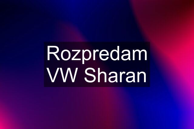 Rozpredam VW Sharan