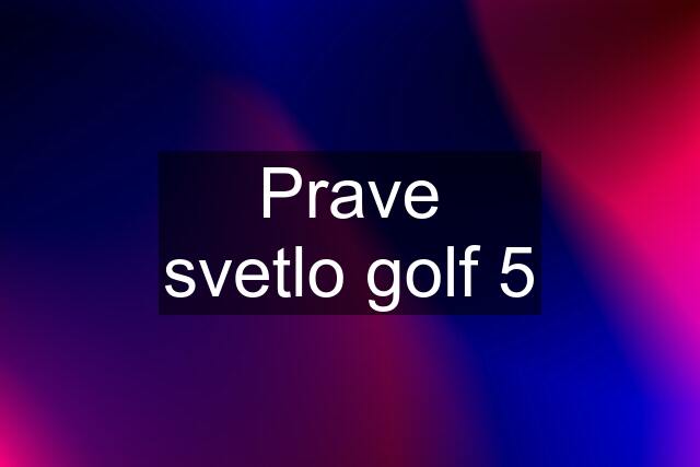 Prave svetlo golf 5