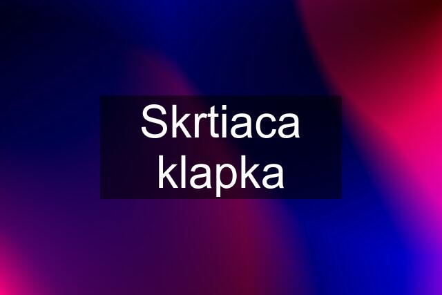 Skrtiaca klapka