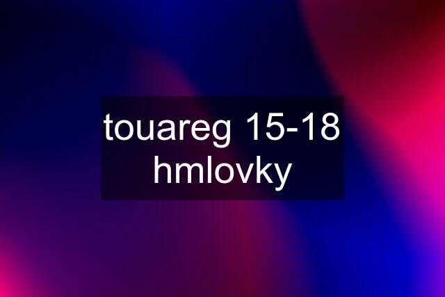 touareg 15-18 hmlovky