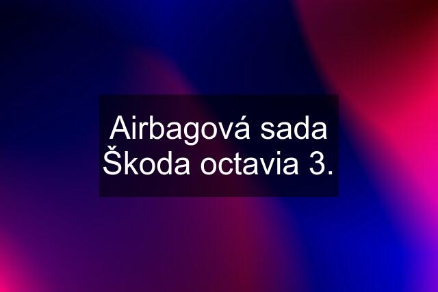 Airbagová sada Škoda octavia 3.