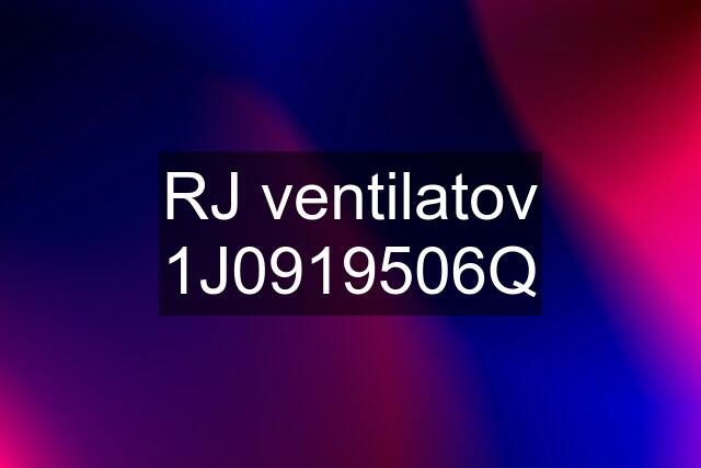 RJ ventilatov 1J0919506Q