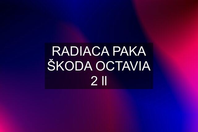 RADIACA PAKA ŠKODA OCTAVIA 2 ll