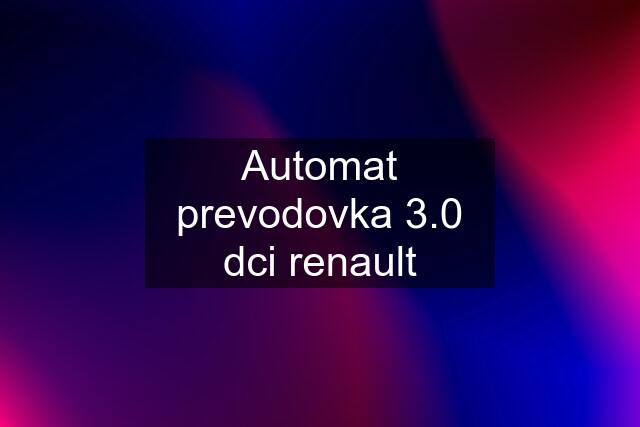 Automat prevodovka 3.0 dci renault