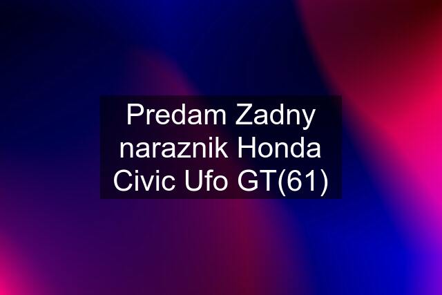 Predam Zadny naraznik Honda Civic Ufo GT(61)