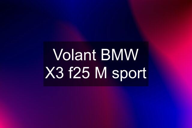 Volant BMW X3 f25 M sport