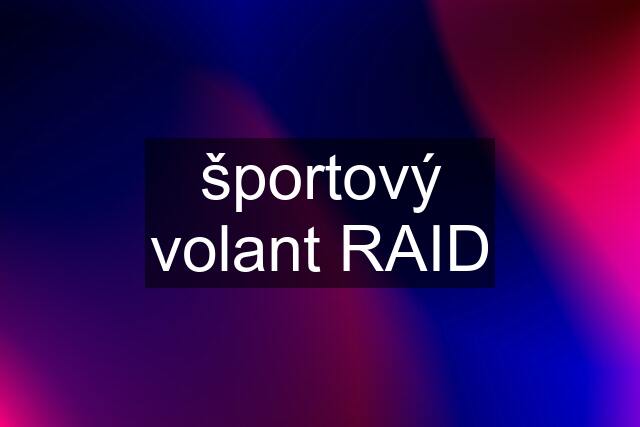 športový volant RAID