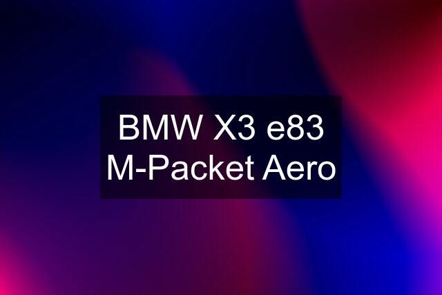 BMW X3 e83 M-Packet Aero