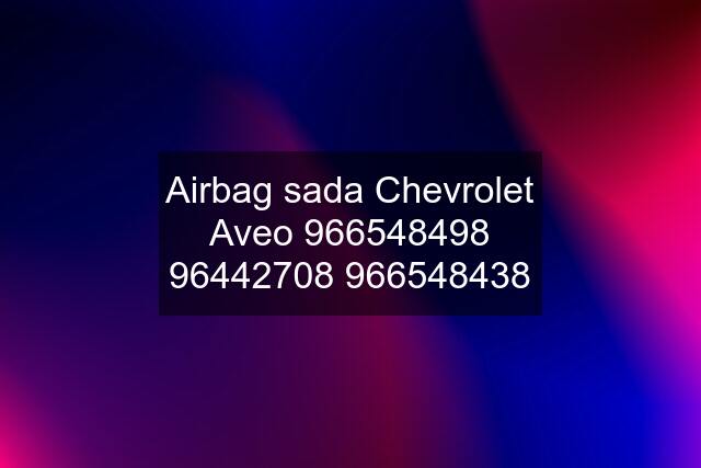 Airbag sada Chevrolet Aveo 9665438