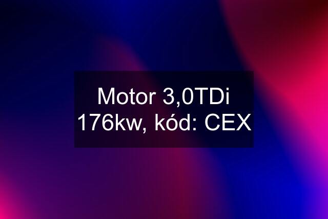 Motor 3,0TDi 176kw, kód: CEX