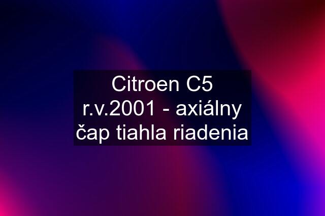 Citroen C5 r.v.2001 - axiálny čap tiahla riadenia