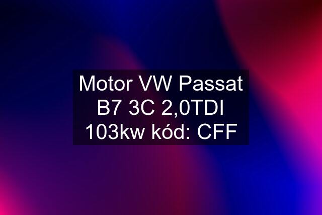 Motor VW Passat B7 3C 2,0TDI 103kw kód: CFF