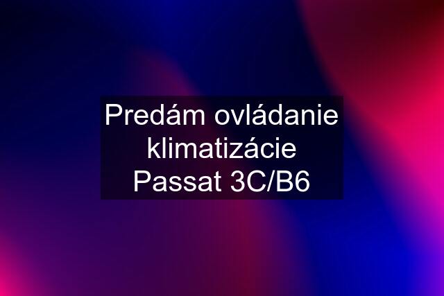 Predám ovládanie klimatizácie Passat 3C/B6