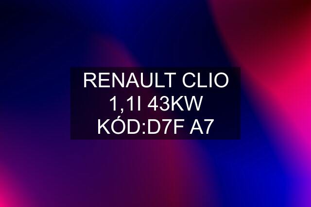 RENAULT CLIO 1,1I 43KW KÓD:D7F A7