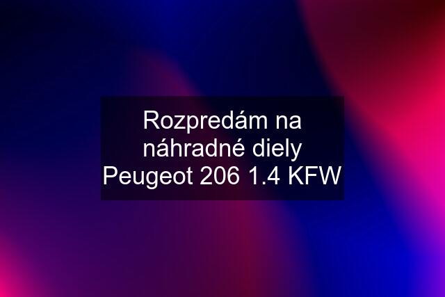 Rozpredám na náhradné diely Peugeot 206 1.4 KFW