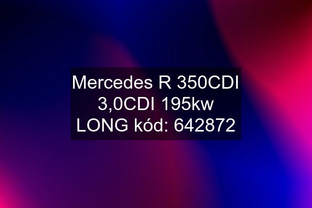 Mercedes R 350CDI 3,0CDI 195kw LONG kód: 642872