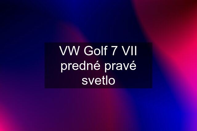 VW Golf 7 VII predné pravé svetlo