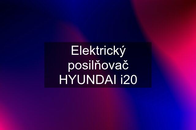 Elektrický posilňovač HYUNDAI i20