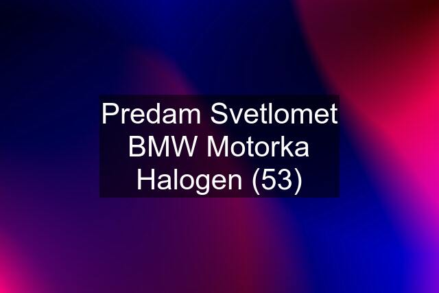 Predam Svetlomet BMW Motorka Halogen (53)