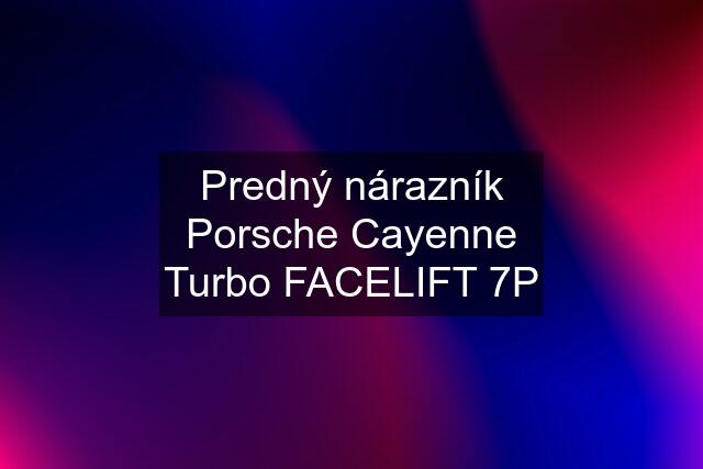 Predný nárazník Porsche Cayenne Turbo FACELIFT 7P