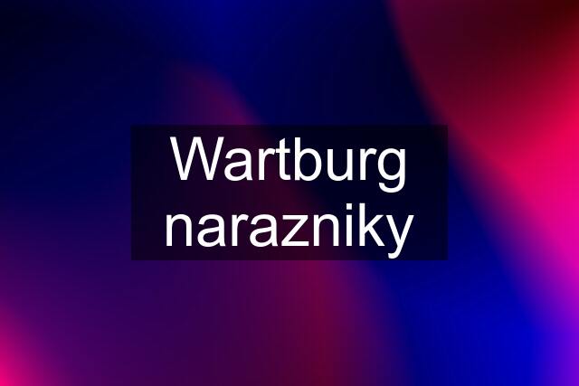 Wartburg narazniky