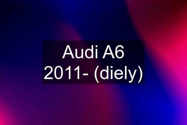 Audi A6 2011- (diely)