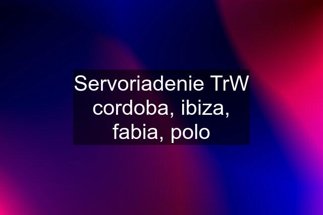 Servoriadenie TrW cordoba, ibiza, fabia, polo