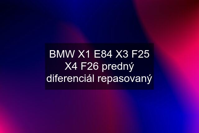 BMW X1 E84 X3 F25 X4 F26 predný diferenciál repasovaný