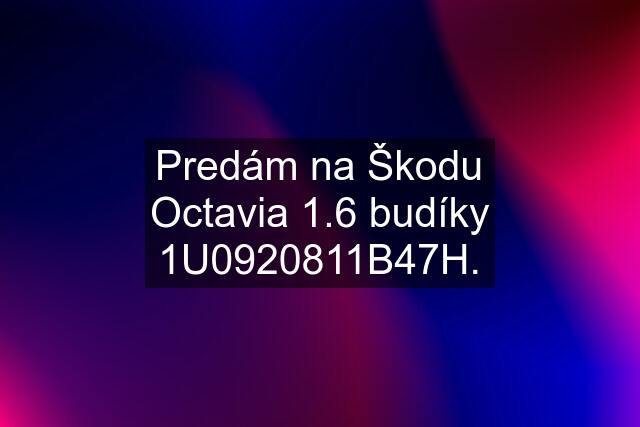 Predám na Škodu Octavia 1.6 budíky 1U0920811B47H.