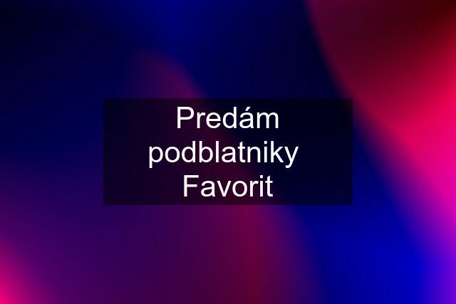 Predám podblatniky  Favorit