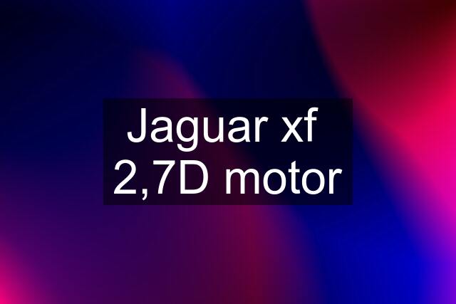 Jaguar xf  2,7D motor