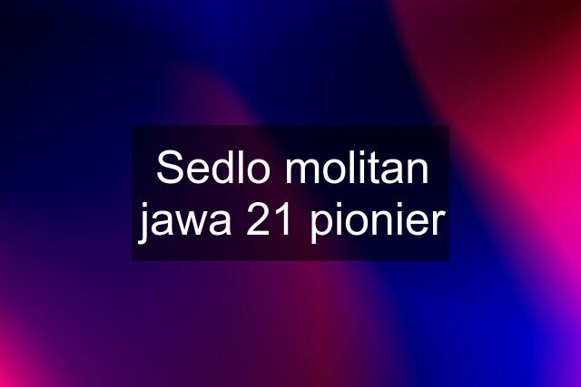 Sedlo molitan jawa 21 pionier