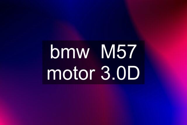 bmw  M57 motor 3.0D