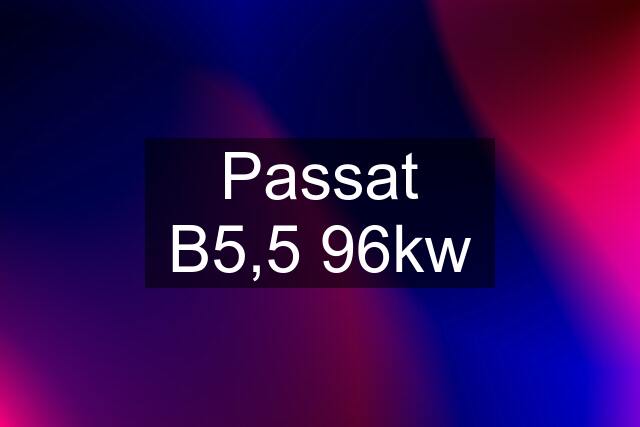 Passat B5,5 96kw