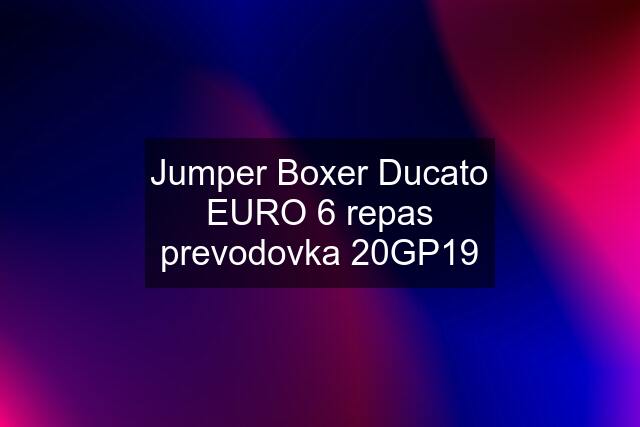 Jumper Boxer Ducato EURO 6 repas prevodovka 20GP19