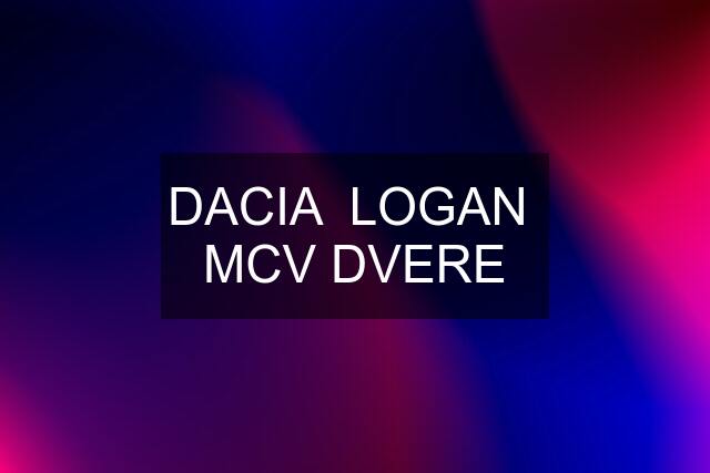 DACIA  LOGAN  MCV DVERE