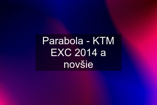 Parabola - KTM EXC 2014 a novšie
