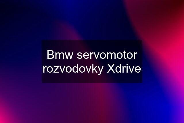 Bmw servomotor rozvodovky Xdrive