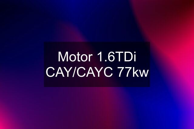 Motor 1.6TDi CAY/CAYC 77kw