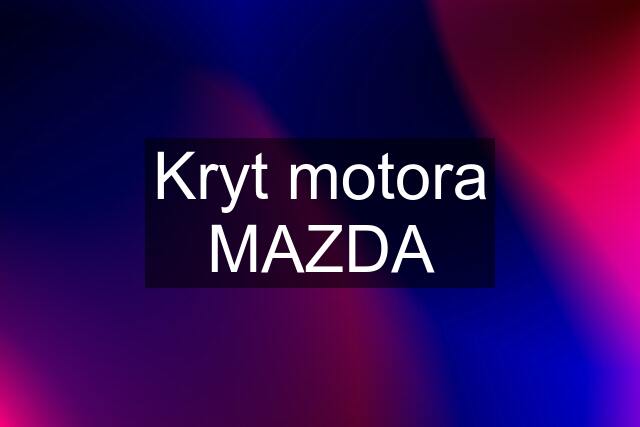Kryt motora MAZDA