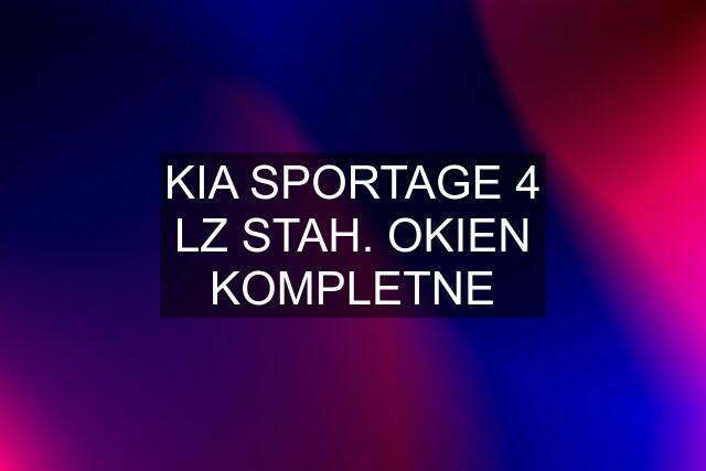 KIA SPORTAGE 4 LZ STAH. OKIEN KOMPLETNE