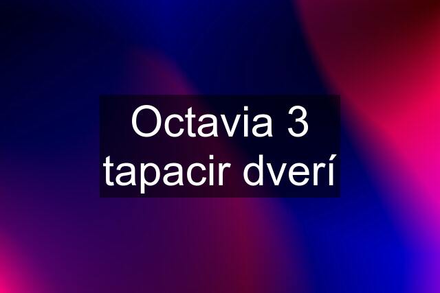 Octavia 3 tapacir dverí